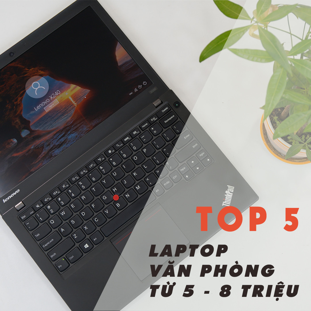 Top 5 mẫu máy laptop văn phòng từ 5 - 8 triệu đáng mua nhất !