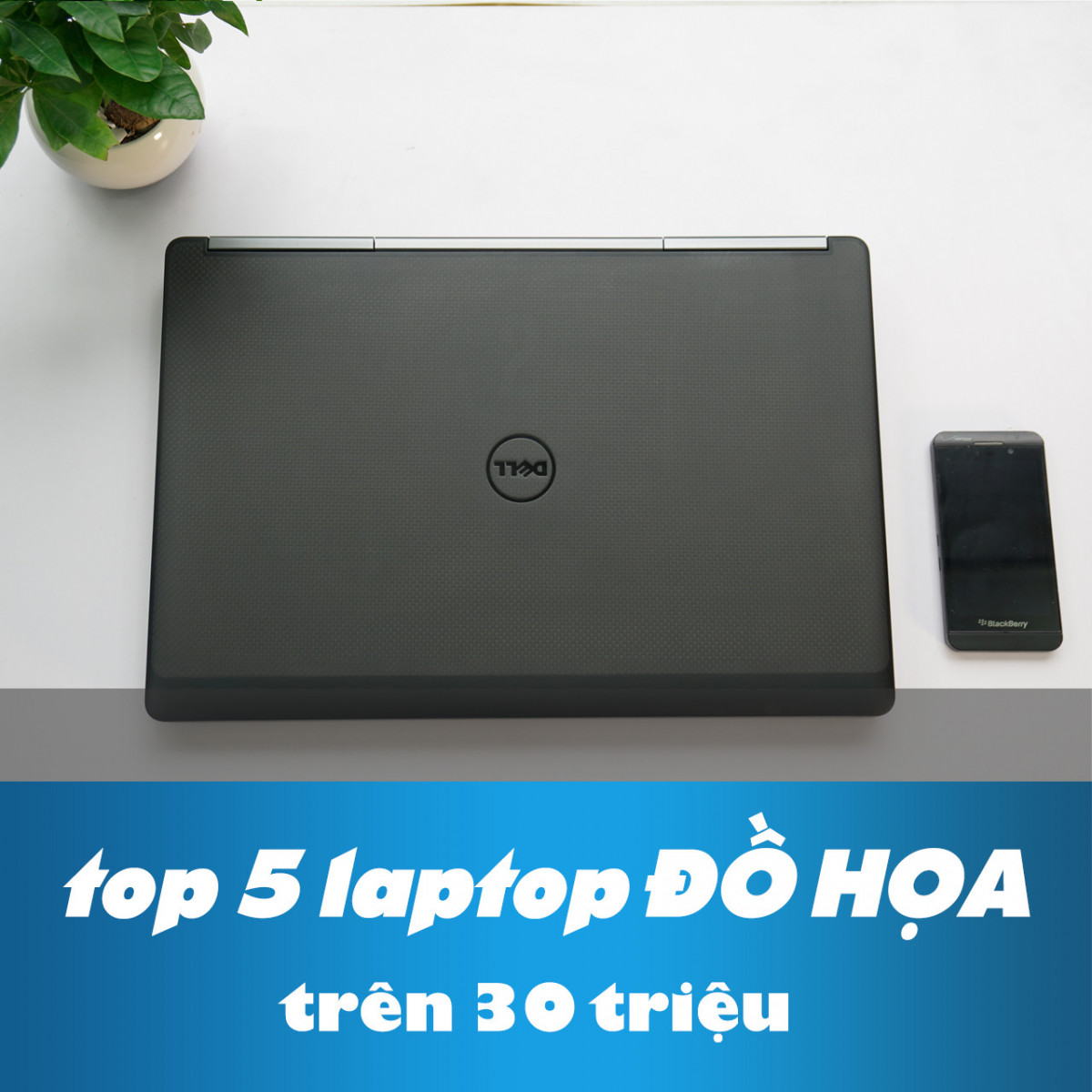 Top 5 mẫu máy đồ họa trên 30 triệu !
