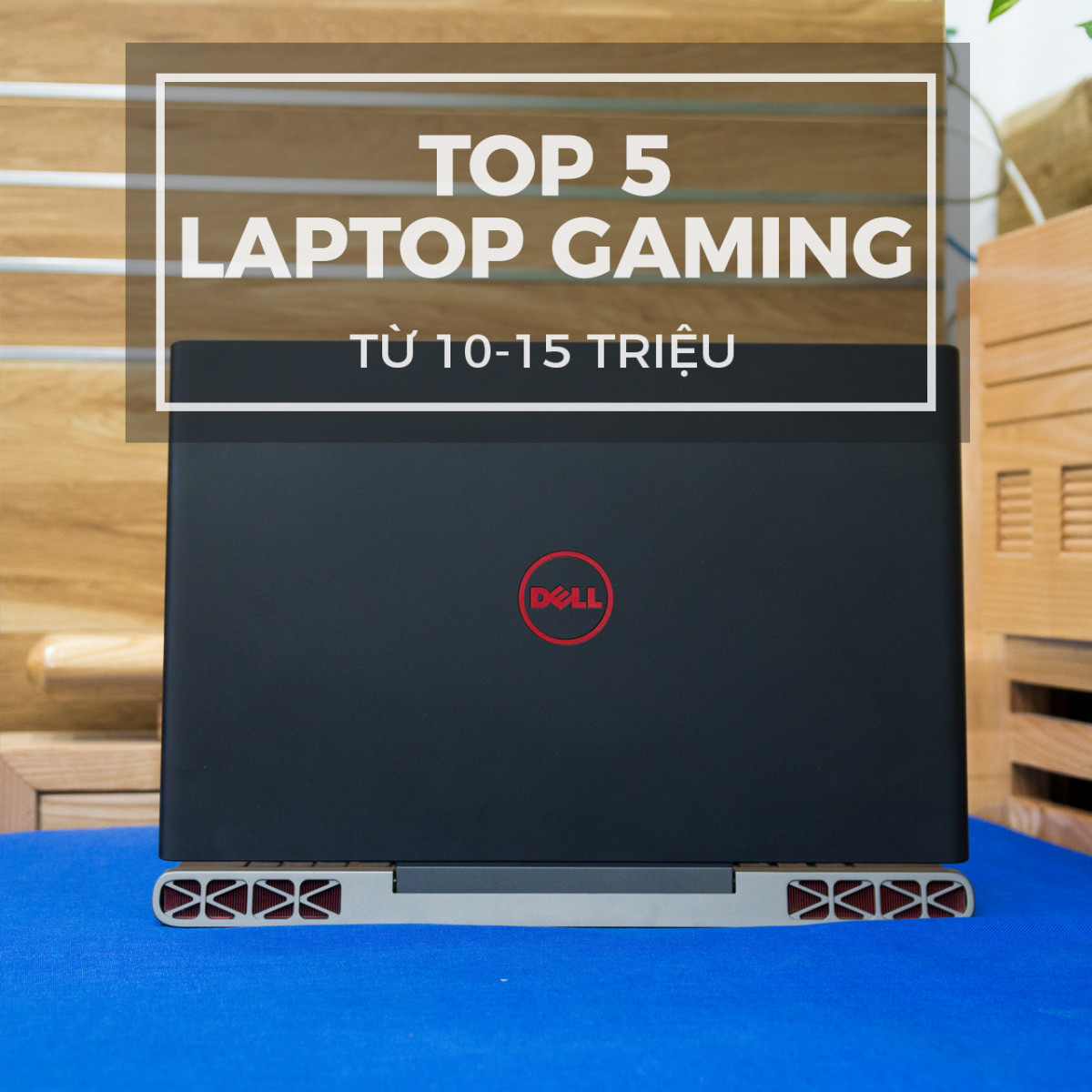 Top 5 mẫu laptop gaming từ 10-15 triệu bán chạy nhất tại LaptopTCC