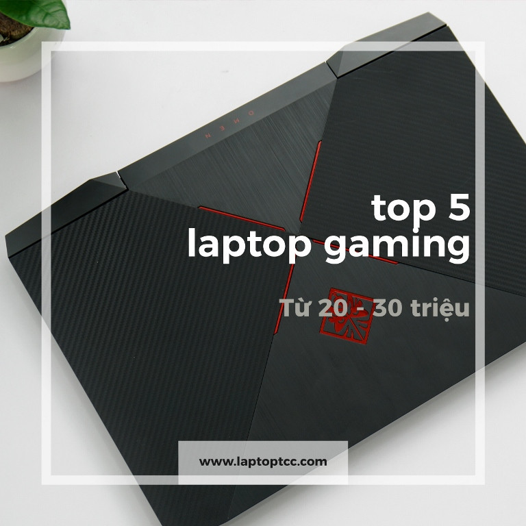 Top 5 mẫu gaming từ 20 đến 30 triệu