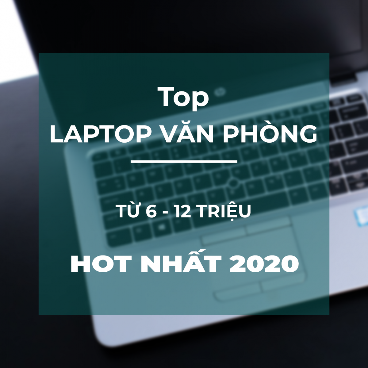 Top Laptop Văn Phòng Từ 6 - 12 triệu hot nhất 2020 !