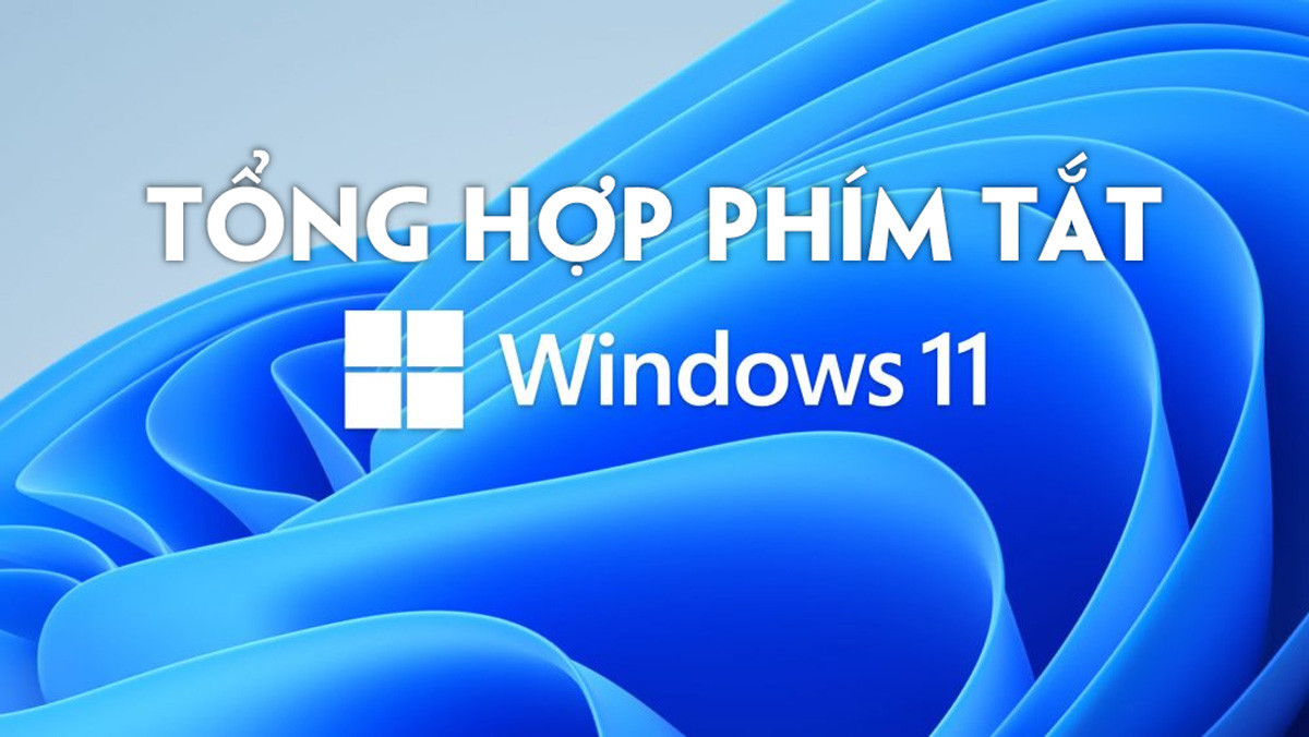 Tổng hợp phím tắt thường dùng trên Windows 11