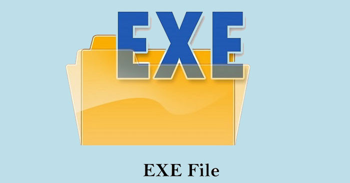 File EXE là gì? File EXE có thể nguy hiểm