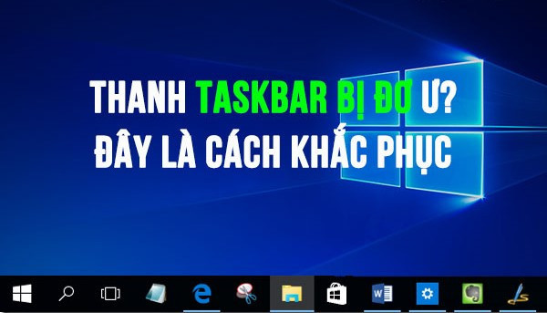 Cách khắc phục Taskbar trên Windows 10 không hoạt động