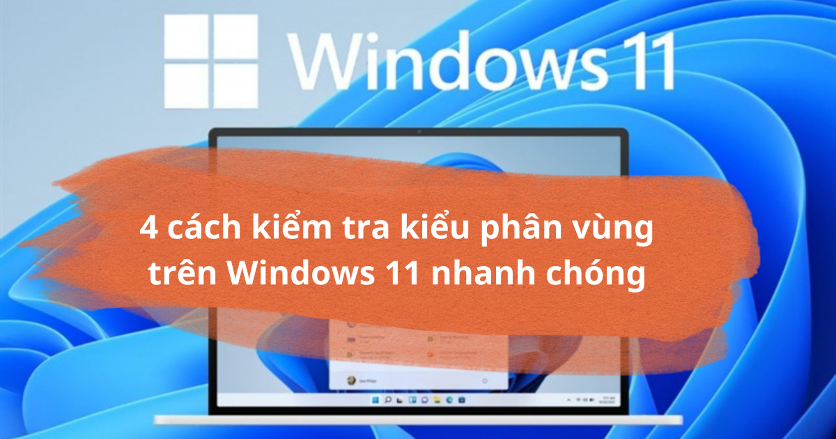 4 cách kiểm tra kiểu phân vùng trên Windows 11 nhanh chóng