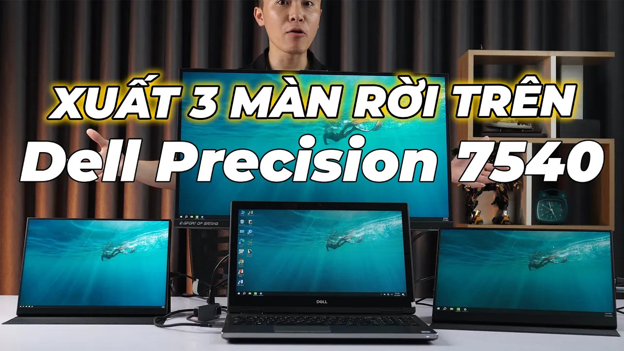 Tất cả những điều cần biết về xuất hình trên Laptop: Dell Precision 7540 xuất được 4 MÀN nhưng mà